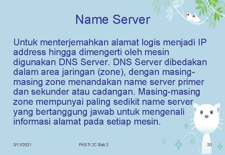 Name Server Untuk menterjemahkan alamat logis menjadi IP address hingga dimengerti oleh mesin digunakan