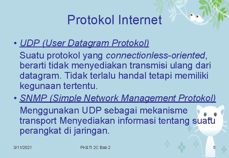 Protokol Internet • UDP (User Datagram Protokol) Suatu protokol yang connectionless-oriented, berarti tidak menyediakan