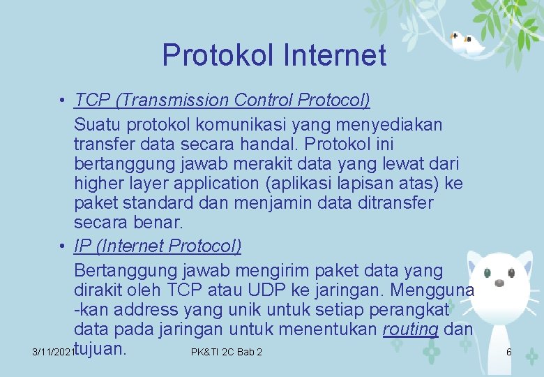 Protokol Internet • TCP (Transmission Control Protocol) Suatu protokol komunikasi yang menyediakan transfer data