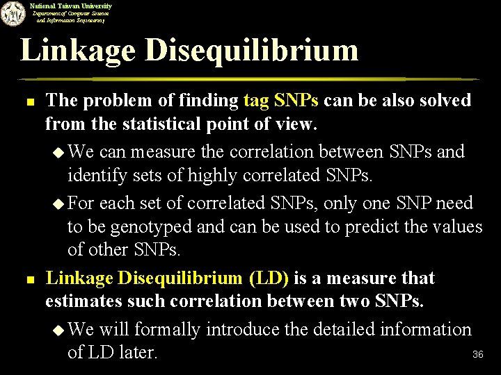 National Taiwan University Department of Computer Science and Information Engineering Linkage Disequilibrium n n