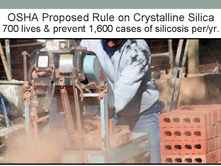 OSHA Proposed Rule on Crystalline Silica 700 lives & prevent 1, 600 cases of