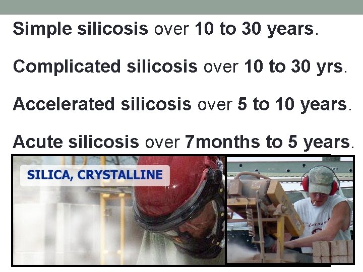 Simple silicosis over 10 to 30 years. Complicated silicosis over 10 to 30 yrs.