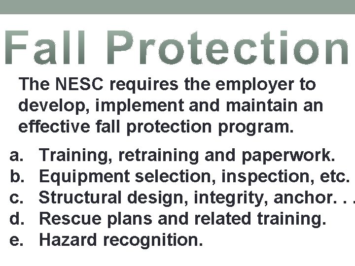 The NESC requires the employer to develop, implement and maintain an effective fall protection