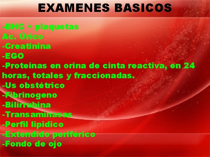 EXAMENES BASICOS -BHC + plaquetas Ac. Úrico -Creatinina -EGO -Proteinas en orina de cinta