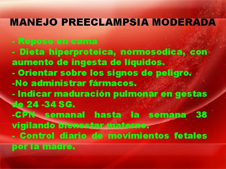 MANEJO PREECLAMPSIA MODERADA - Reposo en cama - Dieta hiperproteica, normosodica, con aumento de