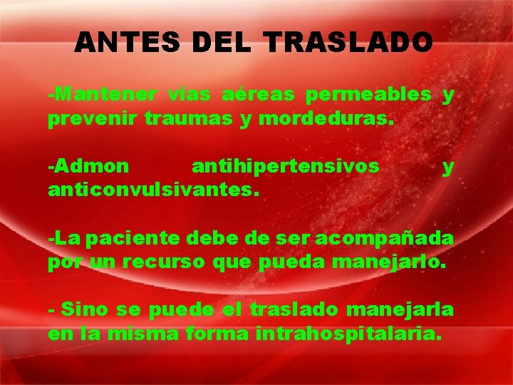 ANTES DEL TRASLADO -Mantener vías aéreas permeables y prevenir traumas y mordeduras. -Admon antihipertensivos