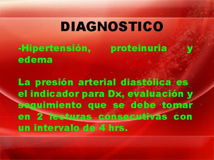 DIAGNOSTICO -Hipertensión, edema proteinuria y La presión arterial diastólica es el indicador para Dx,