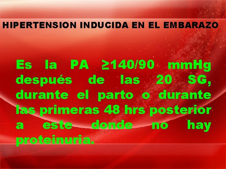HIPERTENSION INDUCIDA EN EL EMBARAZO Es la PA ≥ 140/90 mm. Hg después de