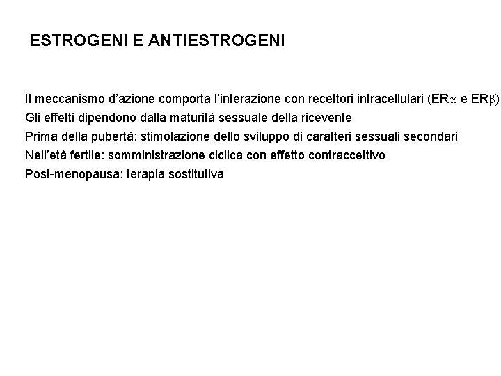 ESTROGENI E ANTIESTROGENI Il meccanismo d’azione comporta l’interazione con recettori intracellulari (ER e ER