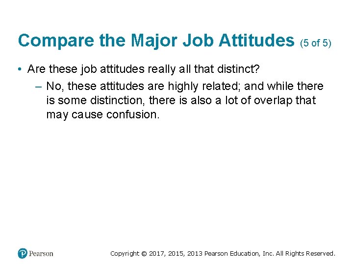 Compare the Major Job Attitudes (5 of 5) • Are these job attitudes really
