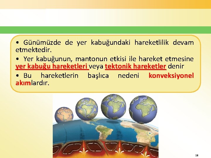  • Günümüzde de yer kabuğundaki hareketlilik devam etmektedir. • Yer kabuğunun, mantonun etkisi