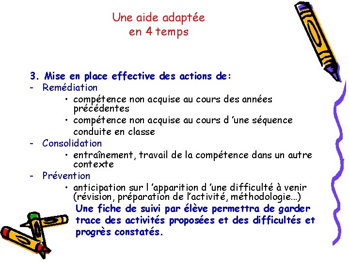 Une aide adaptée en 4 temps 3. Mise en place effective des actions de: