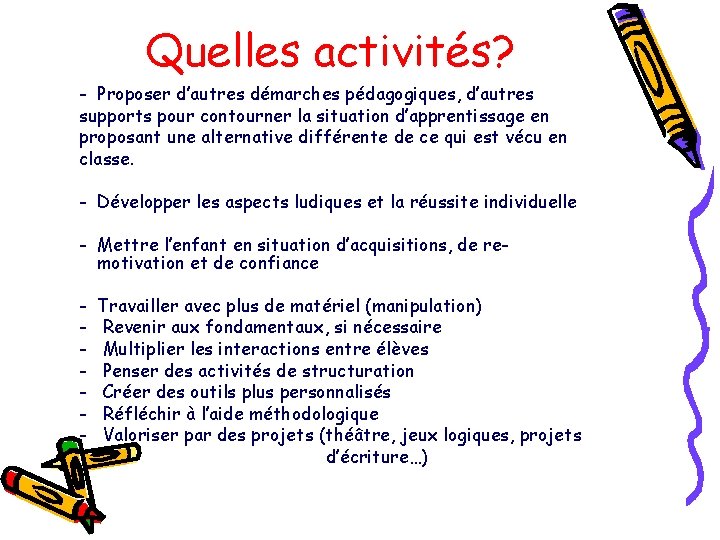 Quelles activités? - Proposer d’autres démarches pédagogiques, d’autres supports pour contourner la situation d’apprentissage