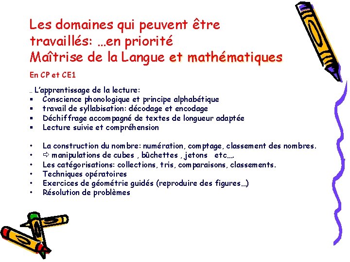 Les domaines qui peuvent être travaillés: …en priorité Maîtrise de la Langue et mathématiques