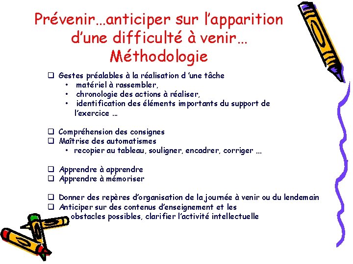 Prévenir…anticiper sur l’apparition d’une difficulté à venir… Méthodologie q Gestes préalables à la réalisation