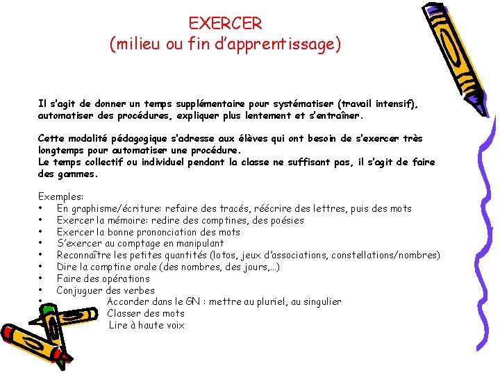 EXERCER (milieu ou fin d’apprentissage) Il s’agit de donner un temps supplémentaire pour systématiser