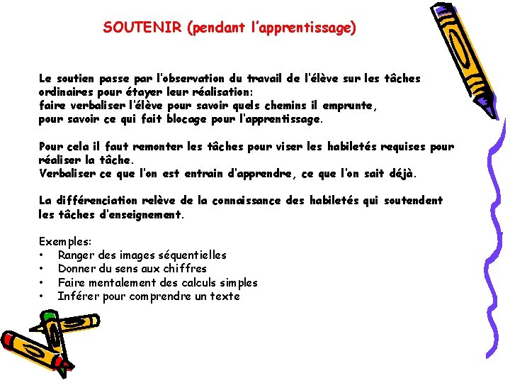 SOUTENIR (pendant l’apprentissage) Le soutien passe par l’observation du travail de l’élève sur les