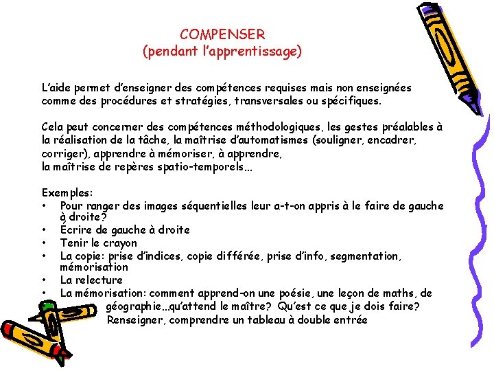 COMPENSER (pendant l’apprentissage) L’aide permet d’enseigner des compétences requises mais non enseignées comme des