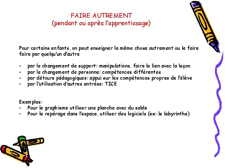 FAIRE AUTREMENT (pendant ou après l’apprentissage) Pour certains enfants, on peut enseigner la même