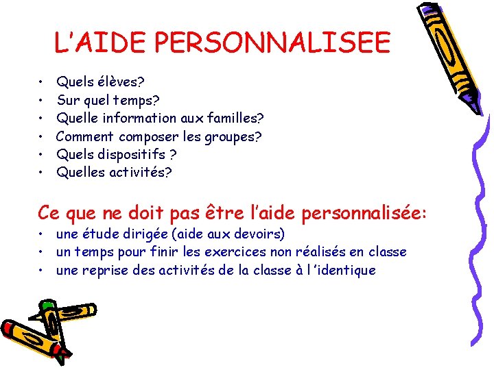 L’AIDE PERSONNALISEE • • • Quels élèves? Sur quel temps? Quelle information aux familles?