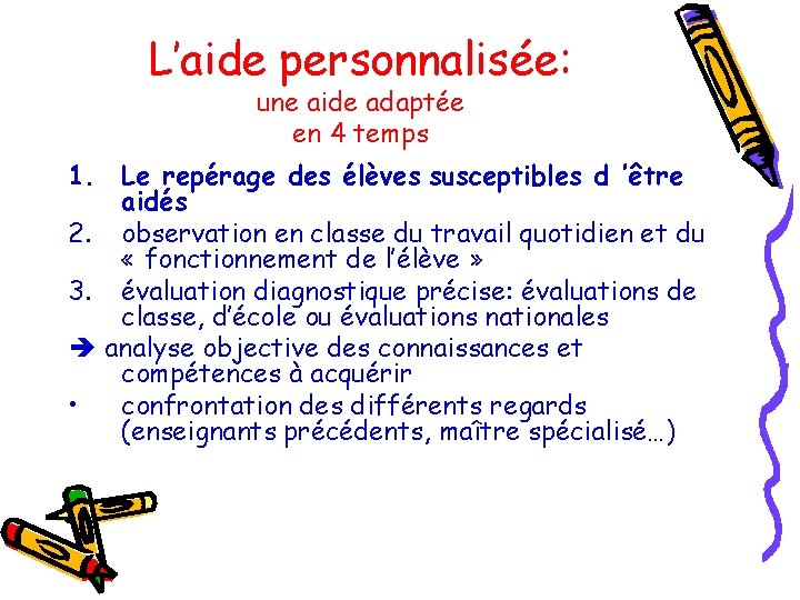 L’aide personnalisée: une aide adaptée en 4 temps 1. Le repérage des élèves susceptibles