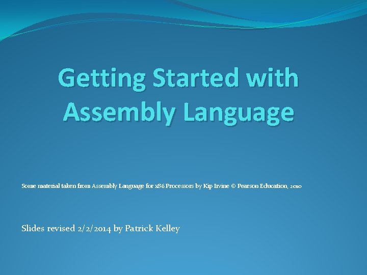 Getting Started with Assembly Language Some material taken from Assembly Language for x 86