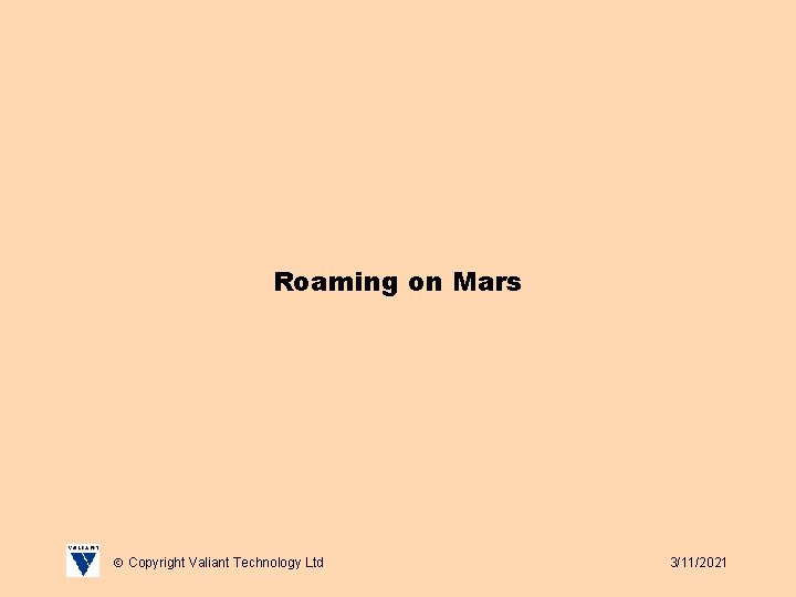 Roaming on Mars Copyright Valiant Technology Ltd 3/11/2021 