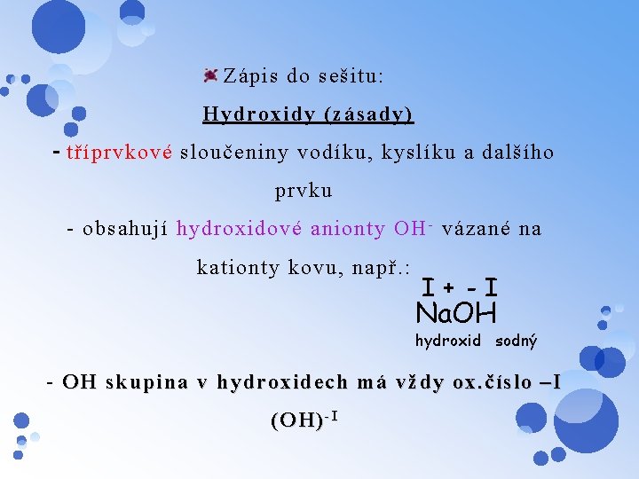 Zápis do sešitu: Hydroxidy (zásady) - tříprvkové sloučeniny vodíku, kyslíku a dalšího prvku -
