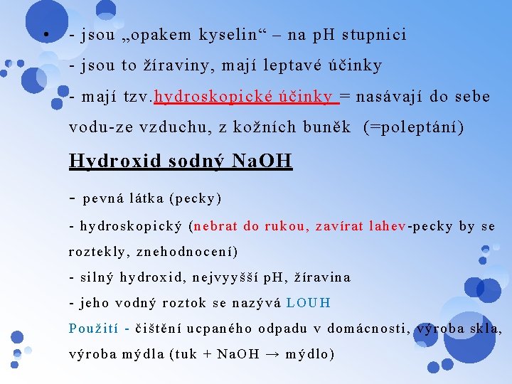  • - jsou „opakem kyselin“ – na p. H stupnici - jsou to