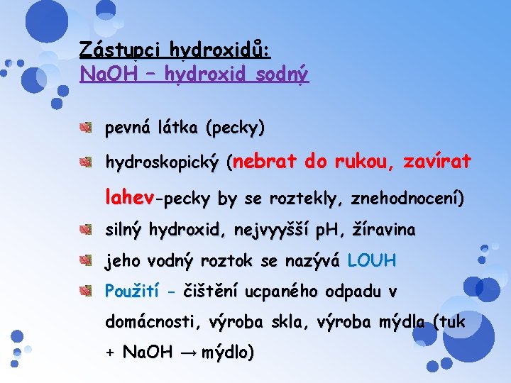 Zástupci hydroxidů: Na. OH – hydroxid sodný pevná látka (pecky) hydroskopický (nebrat do rukou,