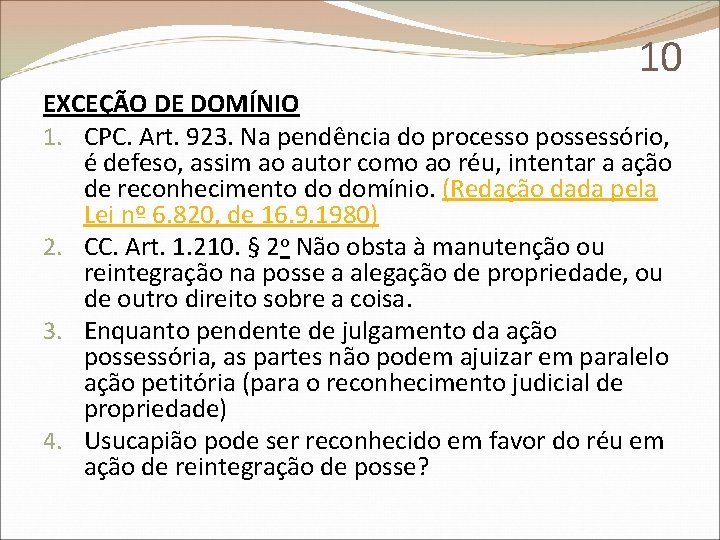 10 EXCEÇÃO DE DOMÍNIO 1. CPC. Art. 923. Na pendência do processo possessório, é