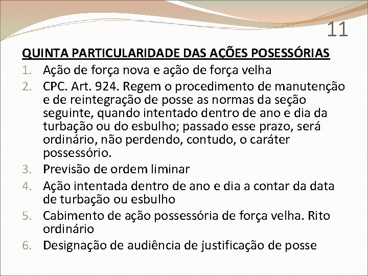 11 QUINTA PARTICULARIDADE DAS AÇÕES POSESSÓRIAS 1. Ação de força nova e ação de