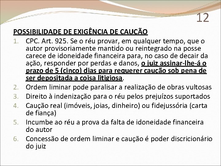 12 POSSIBILIDADE DE EXIGÊNCIA DE CAUÇÃO 1. CPC. Art. 925. Se o réu provar,