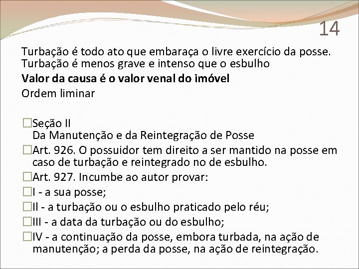 14 Turbação é todo ato que embaraça o livre exercício da posse. Turbação é