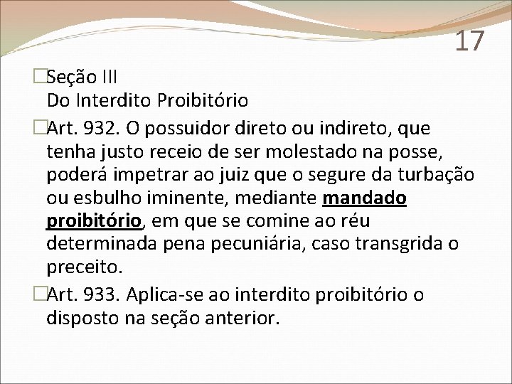 17 �Seção III Do Interdito Proibitório �Art. 932. O possuidor direto ou indireto, que