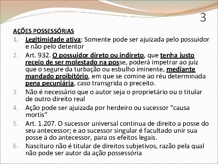 3 AÇÕES POSSESSÓRIAS 1. Legitimidade ativa: Somente pode ser ajuizada pelo possuidor e não