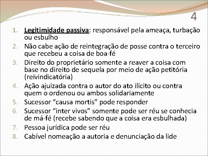 4 1. Legitimidade passiva: responsável pela ameaça, turbação ou esbulho 2. Não cabe ação