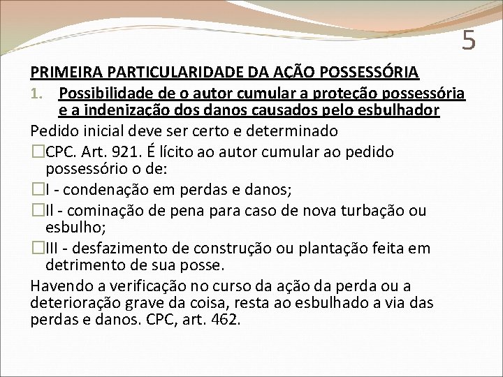 5 PRIMEIRA PARTICULARIDADE DA AÇÃO POSSESSÓRIA 1. Possibilidade de o autor cumular a proteção