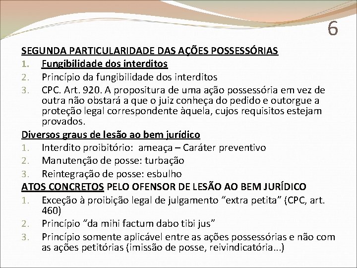6 SEGUNDA PARTICULARIDADE DAS AÇÕES POSSESSÓRIAS 1. Fungibilidade dos interditos 2. Princípio da fungibilidade