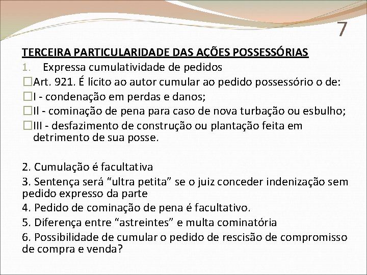 7 TERCEIRA PARTICULARIDADE DAS AÇÕES POSSESSÓRIAS 1. Expressa cumulatividade de pedidos �Art. 921. É