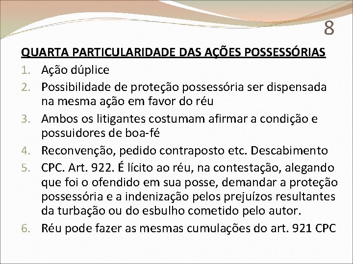 8 QUARTA PARTICULARIDADE DAS AÇÕES POSSESSÓRIAS 1. Ação dúplice 2. Possibilidade de proteção possessória