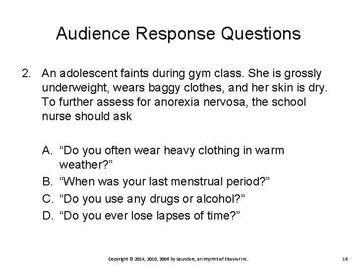 Audience Response Questions 2. An adolescent faints during gym class. She is grossly underweight, Audience Response Questions 2. An adolescent faints during gym class. She is grossly underweight,