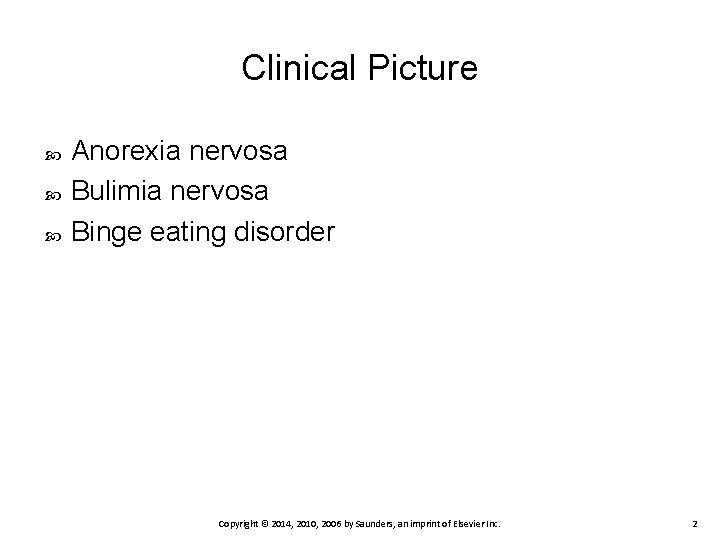 Clinical Picture Anorexia nervosa Bulimia nervosa Binge eating disorder Copyright © 2014, 2010, 2006 Clinical Picture Anorexia nervosa Bulimia nervosa Binge eating disorder Copyright © 2014, 2010, 2006