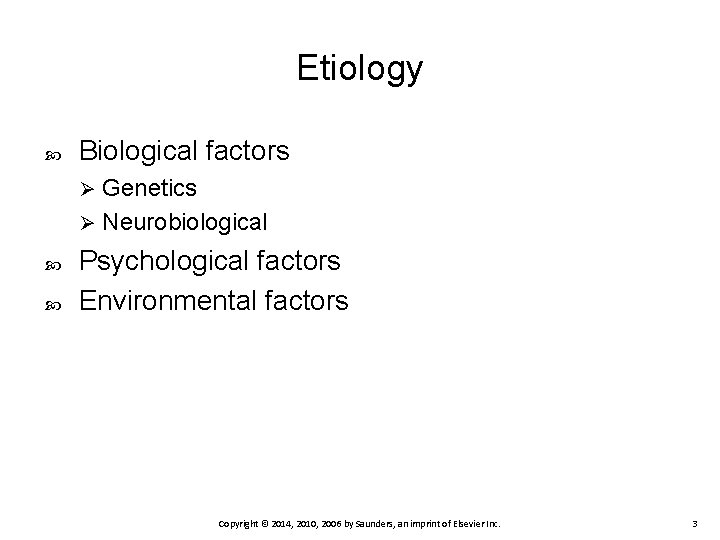 Etiology Biological factors Genetics Ø Neurobiological Ø Psychological factors Environmental factors Copyright © 2014, Etiology Biological factors Genetics Ø Neurobiological Ø Psychological factors Environmental factors Copyright © 2014,