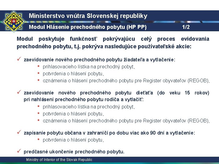 Ministerstvo vnútra Slovenskej republiky Modul Hlásenie prechodného pobytu (HP PP) 1/2 Modul poskytuje funkčnosť