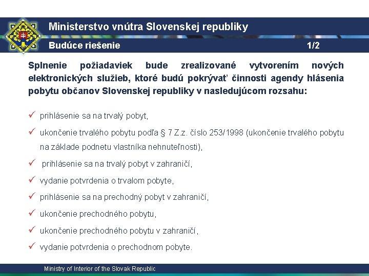 Ministerstvo vnútra Slovenskej republiky Budúce riešenie 1/2 Splnenie požiadaviek bude zrealizované vytvorením nových elektronických