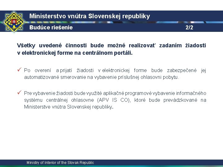 Ministerstvo vnútra Slovenskej republiky Budúce riešenie 2/2 Všetky uvedené činnosti bude možné realizovať zadaním