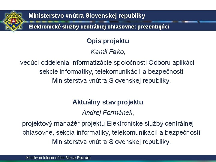 Ministerstvo vnútra Slovenskej republiky Elektronické služby centrálnej ohlasovne: prezentujúci Opis projektu Kamil Fako, vedúci