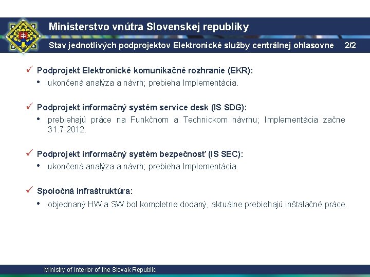 Ministerstvo vnútra Slovenskej republiky Stav jednotlivých podprojektov Elektronické služby centrálnej ohlasovne 2/2 ü Podprojekt