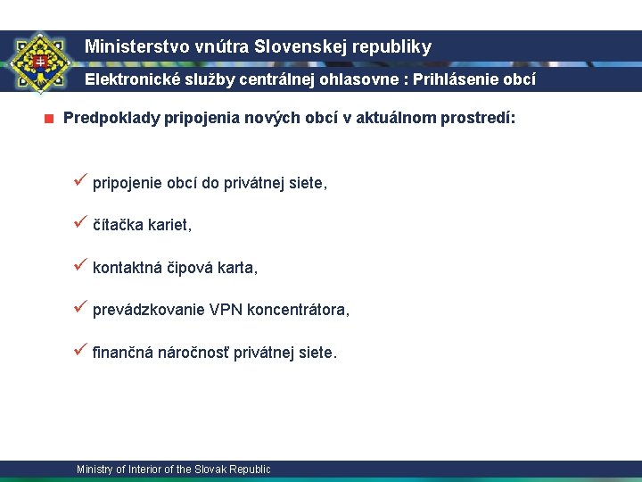 Ministerstvo vnútra Slovenskej republiky Elektronické služby centrálnej ohlasovne : Prihlásenie obcí ■ Predpoklady pripojenia